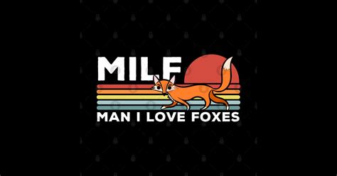 Milf Man I Love Foxes Funny Foxes Man I Love Foxes T Shirt Teepublic