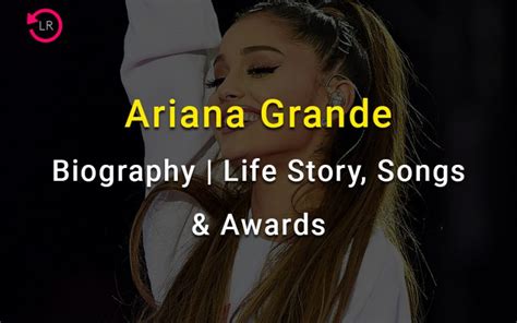 Ariana Grande Biography Personal Life Songs And Awards