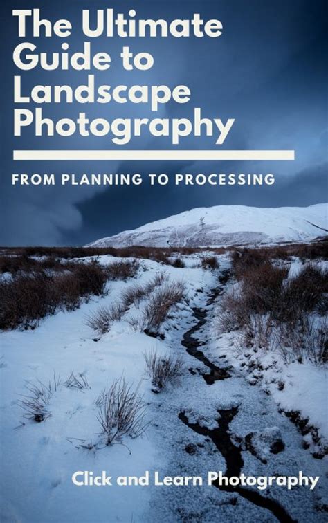 Ultimate Guide To Landscape Photography From Planning To Processing