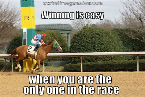 Winning Is Easy When You Are The Only One In The Race Meme