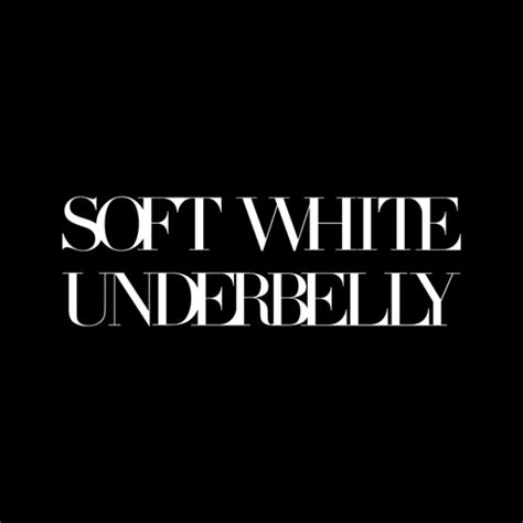 Soft White Underbelly By Soft White Underbelly Llc