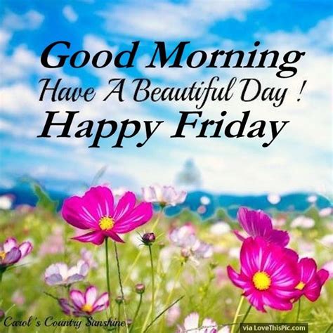 Good Morning Have A Beautiful Day Happy Friday Good Morning Happy