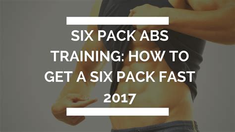 Six Pack Abs Training How To Get Six Pack Fast 2017 Youtube