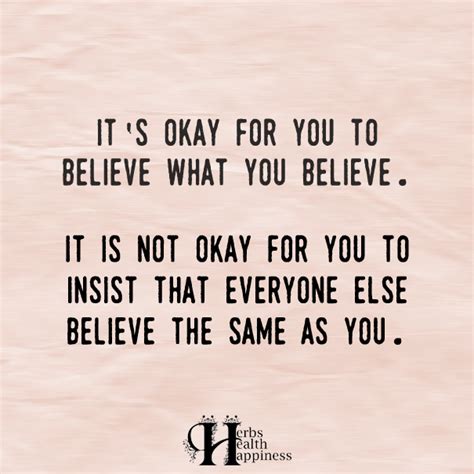 Its Okay For You To Believe What You Believe ø Eminently Quotable