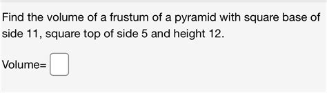 Solved Find The Volume Of A Frustum Of A Pyramid With Square Base Of