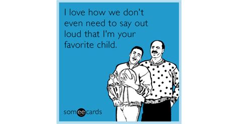 Maybe you would like to learn more about one of these? I love how we don't even need to say out loud that I'm your favorite child | Father's Day Ecard