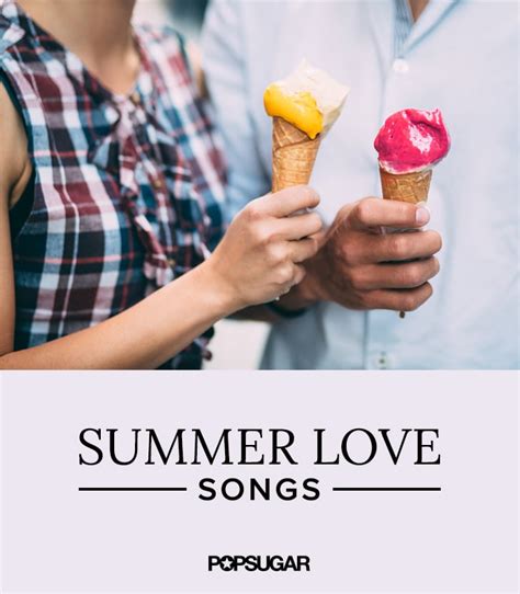 Summer Love Songs Popsugar Love And Sex