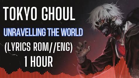 Tokyo Ghoul Unravel Lyrics Romeng 1 Hour Youtube