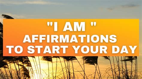 positive affirmations to begin your day i am affirmations to start your day youtube