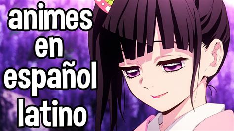 10 Animes En EspaÑol Latino Que Tienes Que Ver Youtube