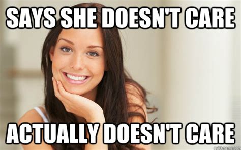 Says She Doesnt Care Actually Doesnt Care Good Girl Gina Quickmeme