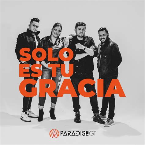 Start date mar 25, 2021. Solo es tu gracia - song by Paradise GT | Spotify