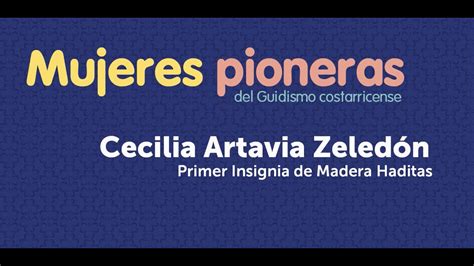 Mujeres Pioneras Del Guidismo En Costa Rica Cecilia Artavia Youtube