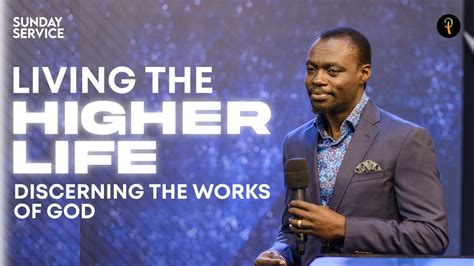 Living The Higher Life — Discerning The Works Of God Phaneroo Sunday