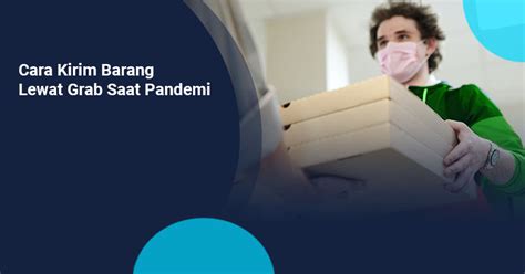 Cara Kirim Barang Lewat Grab Saat Pandemi Kargo