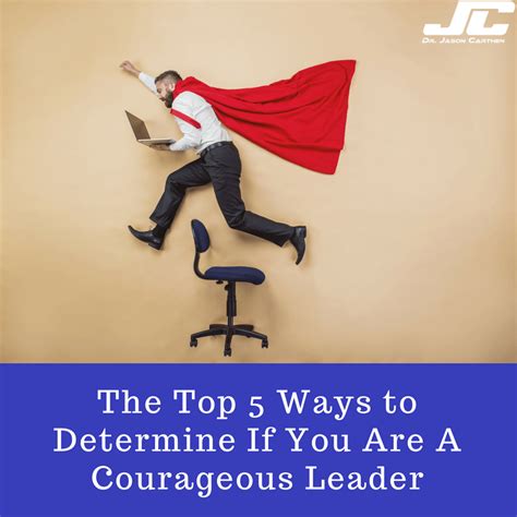 The Top 5 Ways To Determine If You Are A Courageous Leader Leader