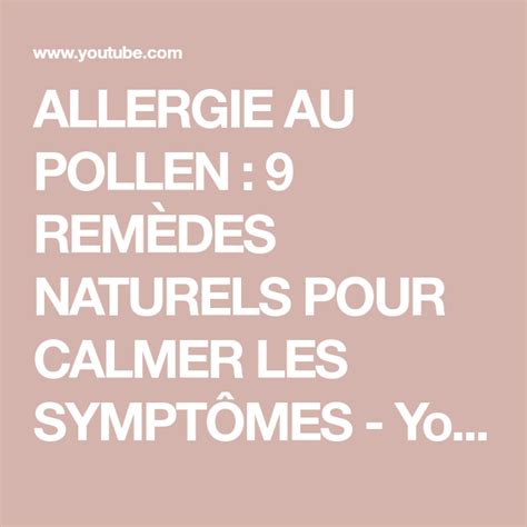 Allergie Au Pollen Rem Des Naturels Pour Calmer Les Sympt Mes Youtube