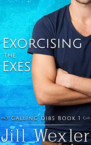 Pdf Access Exorcising The Exes Calling Dibs Book 1 By Jill Wexler Twitter