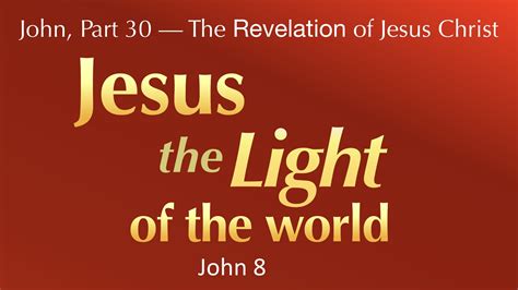 John Part 30 — The Revelation Of Jesus Christ —jesus The Light Of The