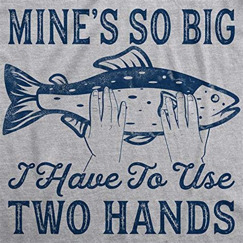 Mens Mines So Big I Have To Use Two Hands T Shirt Funny Fishing Graphic