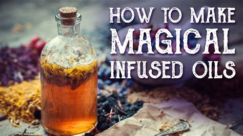How To Make Magical Infused Oils Witchcraft Magical Crafting