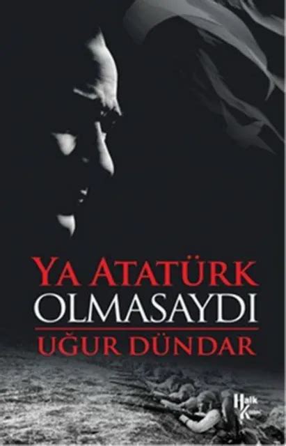 Ya Ataturk Olmasaydi Ugur Dundar Turkce Kitap Turkish Book