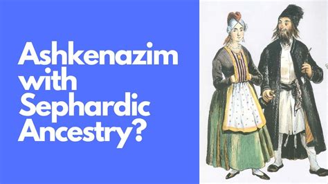 Ashkenazim With Sephardic Ancestry Youtube