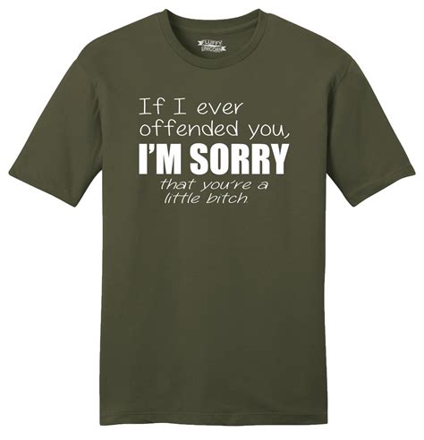 If I Ever Offended You Im Sorry Funny Mens Soft T Shirt Mean Rude