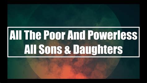 All The Poor And Powerless - All Sons & Daughters (Lyrics) - YouTube