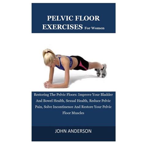 Pelvic Floor Exercises For Women Restoring The Pelvic Floors Improve Your Bladder And Bowel