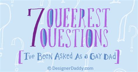 The 7 Queerest Questions Ive Been Asked As A Gay Dad The Good Men