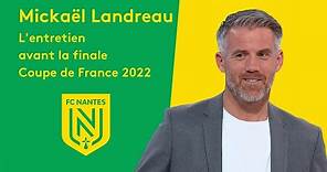 FC Nantes - L' entretien de Mickaël Landreau avant la finale Coupe de France 2022