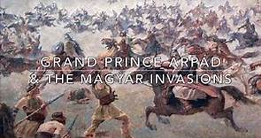 Grand Prince Árpád & the Invasions of the Magyars