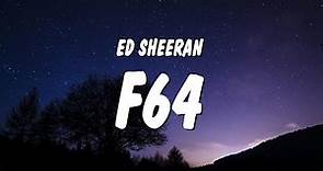 Ed Sheeran - F64 (Lyrics)