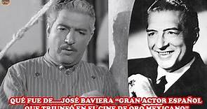 QUÉ FUE DE… JOSÉ BAVIERA “GRAN ACTOR ESPAÑOL QUE TRIUNFÓ EN EL CINE DE ORO MEXICANO”