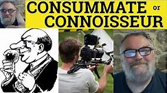 🔵 Consummate or Connoiseur - Consummate Meaning - Connoisseur Defined - Consummate vs Connoisseur
