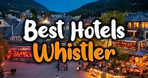 Best Hotels In Whistler, Canada - For Families, Couples, Work Trips, Luxury & Budget