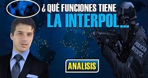 ¿Qué es la Interpol? y que funciones tiene...