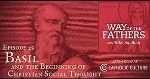 29—Basil and the Beginning of Christian Social Thought | Way of the Fathers with Mike Aquilina