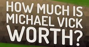 How much is Michael Vick worth?
