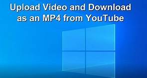 How to Upload Video & Download as an MP4 from YouTube