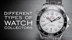 The 9 Different Types Of Watch Collectors - What Type of Collector Are You?