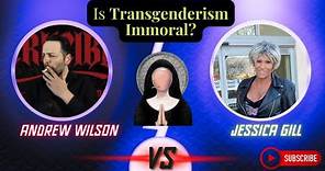 Andrew Wilson VS Jessica Gill: Is Transgenderism Immoral to Society?