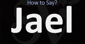 How to Pronounce Jael? (CORRECTLY)