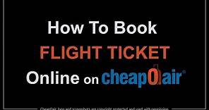 How to Book Flight Ticket Online on CheapOair