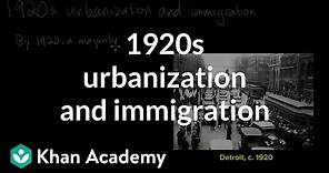 1920s urbanization and immigration | Period 7: 1890-1945 | AP US History | Khan Academy;