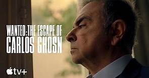 Wanted: The Escape of Carlos Ghosn — Official Trailer | Apple TV+