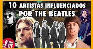 Los 10 Artistas Más Influenciados por THE BEATLES | Radio-Beatle