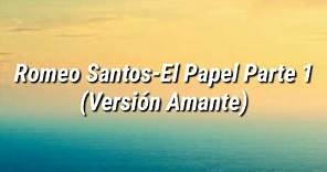 Romeo Santos - El Papel Parte 1 (Versión Amante) (Letra)