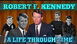 Robert F Kennedy: A Life Through Time (1925-1968)